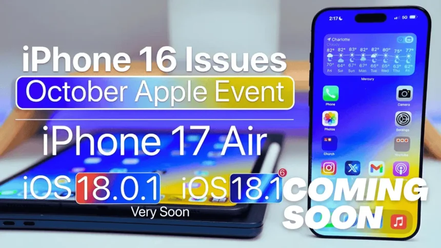 iPhone 16 Issues, iPhone 17, and iOS 18.0.1 Update Coming Soon